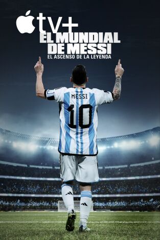 El Mundial de Messi: el ascenso de la leyenda. El Mundial de Messi: el ascenso de la leyenda 