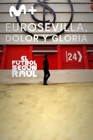 El fútbol según Raúl. T(1). El fútbol según Raúl (1): EuroSevilla, dolor y gloria