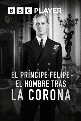 El príncipe Felipe: el hombre tras la corona