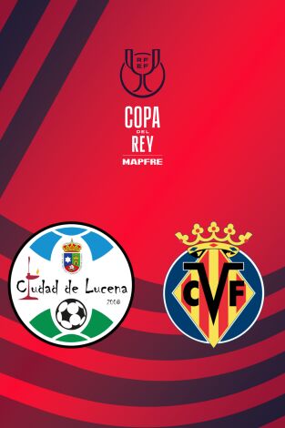 Primera Ronda. Primera Ronda: Ciudad de Lucena - Villarreal CF