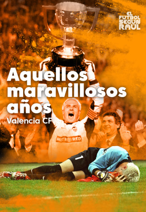 Póster de El fútbol según Raúl:  Valencia CF, aquellos maravillosos años