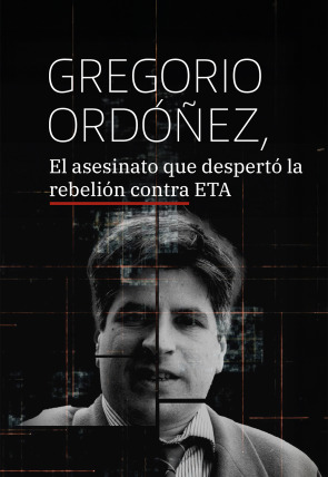 Póster de Gregorio Ordóñez: El asesinato que despertó la rebelión contra ETA