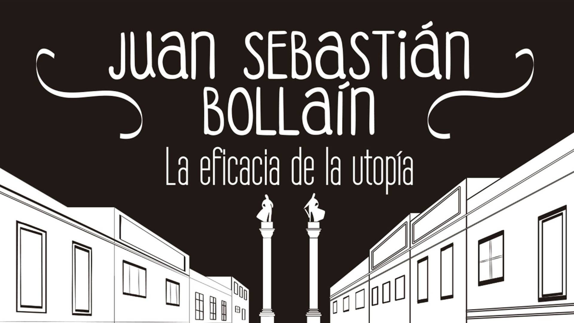 Juan Sebastián Bollaín: La eficacia de la utopía