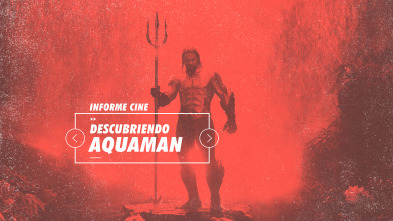 Imagen de Informe Cine (T4): Descubriendo a Aquaman - 2
