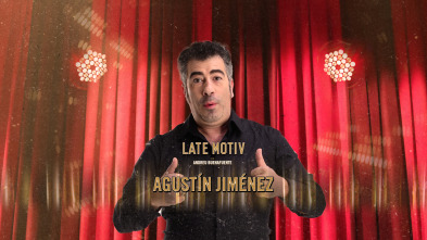 Late Motiv (T4): Agustín Jiménez