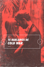Informe Cine (T4): Te hablamos de Cold War