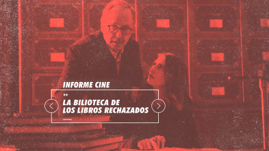 Informe Cine (T4): La biblioteca de los libros rechazados