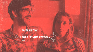 Informe Cine (T4): Los días que vendrán