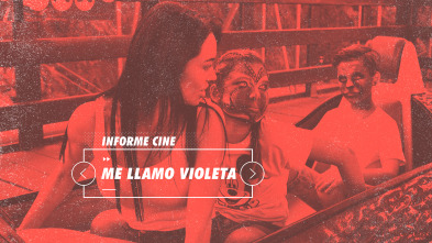Informe Cine (T4): Me llamo Violeta