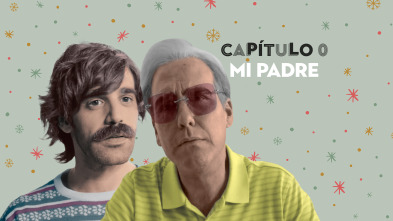 Capítulo 0 (T2): Ep.8 Mi padre