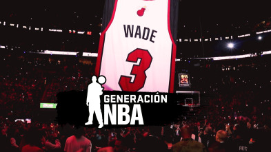 Generación NBA: Selección: El legado de Dwyane Wade