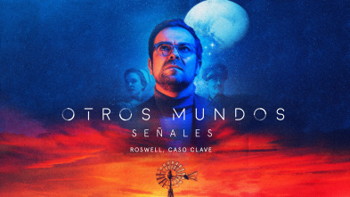 Otros Mundos: Señales: Señales. Roswell, caso clave