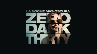 La noche más oscura (Zero Dark Thirty)