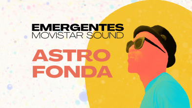 Emergentes... (T1): Astro Fonda