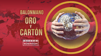 Informe Robinson (7): Balonmano, oro y cartón