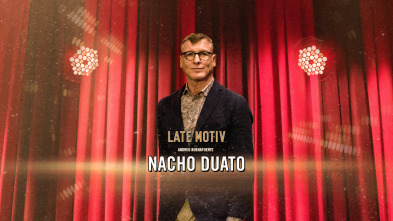 Late Motiv (T6): Nacho Duato