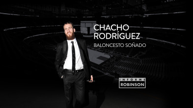 Informe Robinson (7): El Chacho Rodríguez: baloncesto soñado