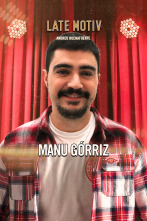 Late Motiv (T6): Manu Górriz