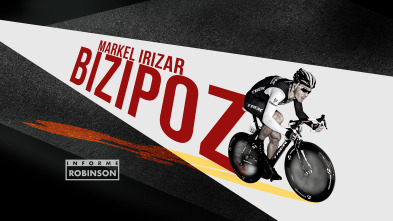 Informe Robinson (6): Markel Irizar, 'Bizipoz'