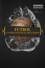 Informe Robinson (5): Fútbol. Un refugio en el recuerdo