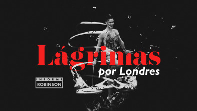 Imagen de Informe Robinson (5): Lágrimas por Londres - 2
