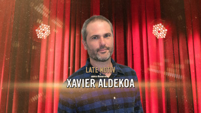 Late Motiv (T6): Xavier Aldekoa