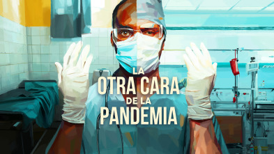 La otra cara de la pandemia: Ep.1