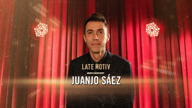 Late Motiv (T6): Juanjo Sáez