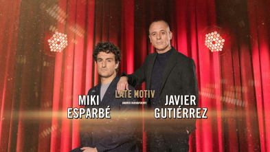 Late Motiv (T6): Miki Esparbé y Javier Gutiérrez