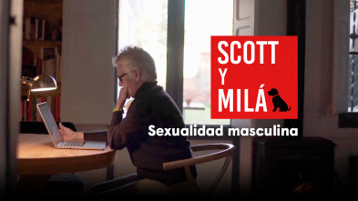 Scott y Milá (T3): Sexualidad masculina