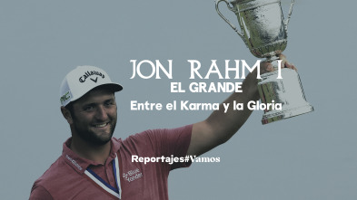 Jon Rahm I, El Grande. Entre el Karma y la Gloria