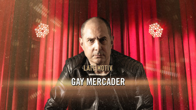 Late Motiv (T6): Gay Mercader