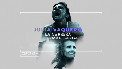 Informe Plus+. Julia Vaquero: La carrera más larga