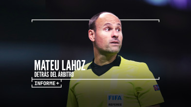 Informe+. Mateu Lahoz, detrás del árbitro