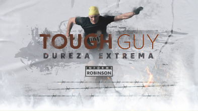 Informe Robinson (3): Tough Guy. Dureza extrema