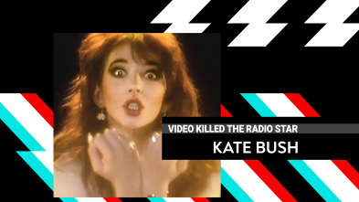 Video Killed The... (T8): Kate Bush