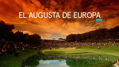 Sueños de Golf (2017): El Augusta de Europa