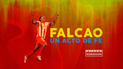 Informe Robinson (6): Radamel Falcao: Un acto de fe