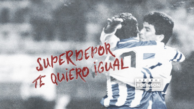 Informe Robinson (12): SuperDepor, te quiero igual