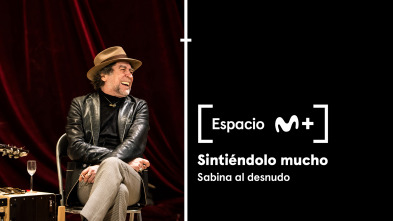 Espacio M+ (T1): Sintiéndolo mucho. Sabina al desnudo