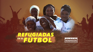 Informe Robinson (11): Refugiadas en el fútbol