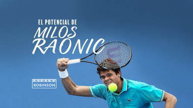 Informe Robinson (4): El potencial de Milos Raonic