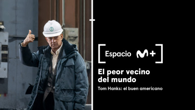 Espacio M+ (T1): El peor vecino del mundo. Tom Hanks: el buen americano