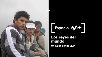 Espacio M+ (T1): Los Reyes del mundo. Un lugar donde vivir