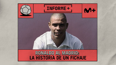 Informe Plus+. Ronaldo al Madrid. Historia de un fichaje