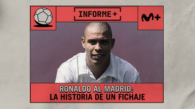 Informe+. Ronaldo al Madrid. Historia de un fichaje