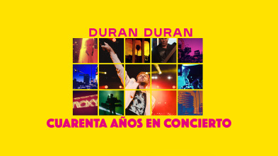 Duran Duran: Cuarenta años en concierto