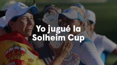 Sueños de Golf (2023): Yo jugué la Solheim Cup