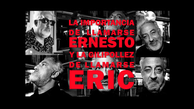 La importancia de llamarse Ernesto y la gilipollez de llamarse Eric