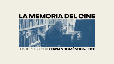La memoria del cine, una película sobre Fernando Méndez-Leite